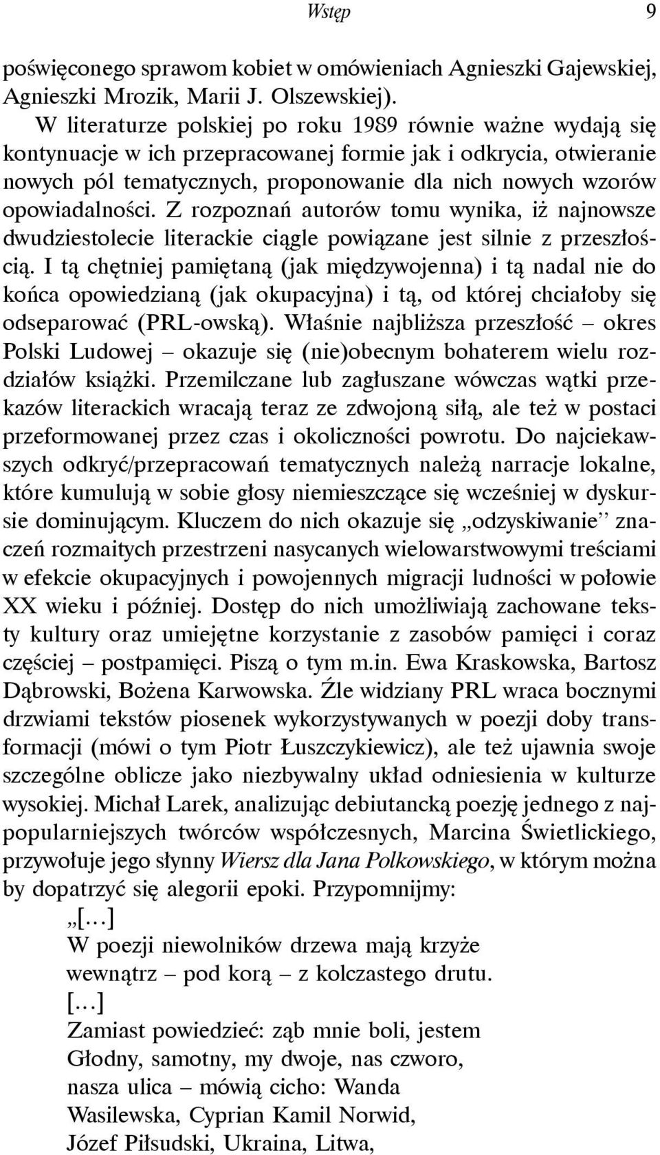 opowiadalności. Z rozpoznań autorów tomu wynika, iż najnowsze dwudziestolecie literackie ciągle powiązane jest silnie z przeszłością.