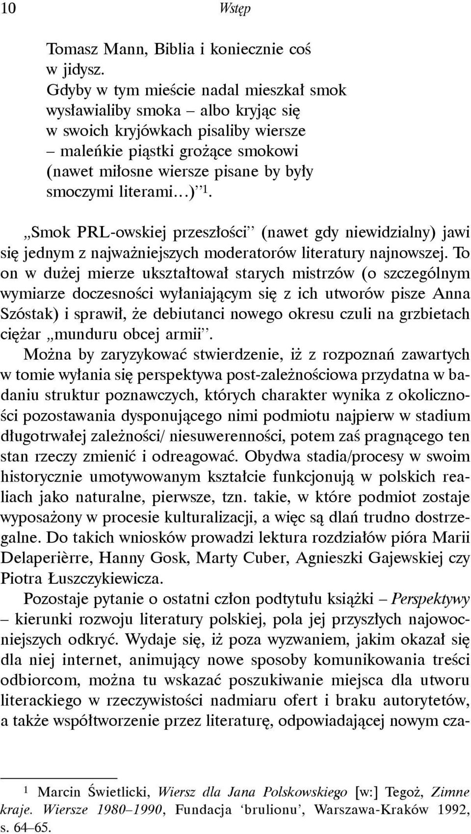 literami ) 1. Smok PRL-owskiej przeszłości (nawet gdy niewidzialny) jawi się jednym z najważniejszych moderatorów literatury najnowszej.