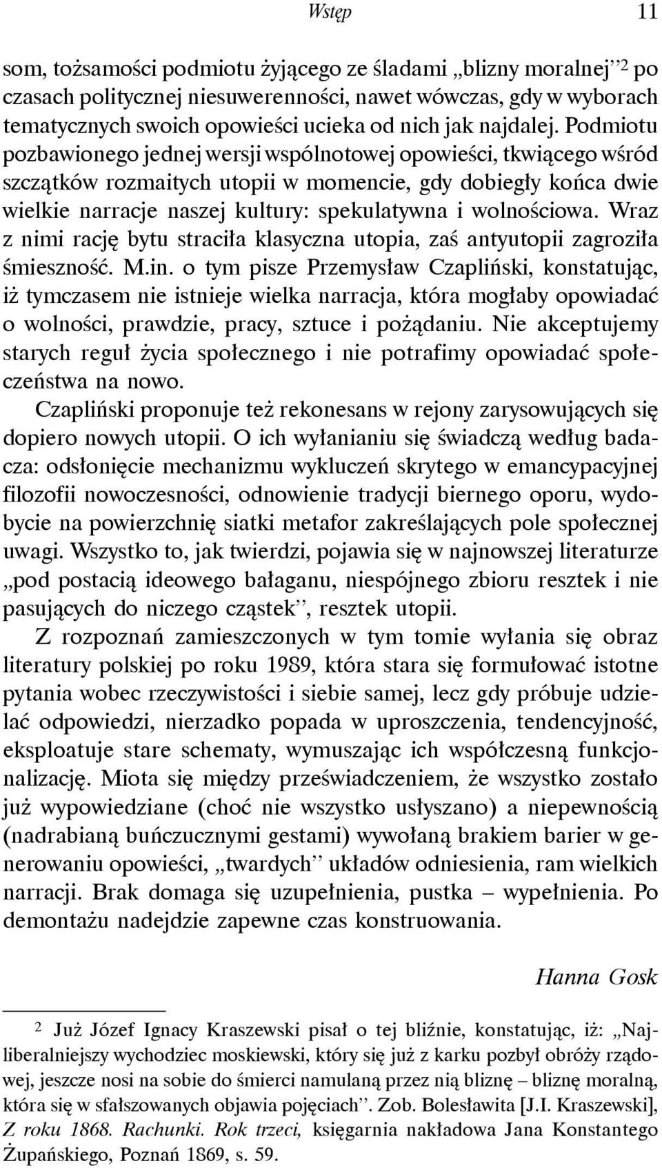 Wraz z nimi rację bytu straciła klasyczna utopia, zaś antyutopii zagroziła śmieszność. M.in.