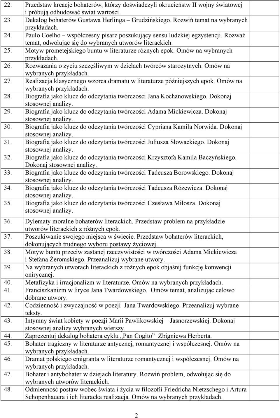 Motyw prometejskiego buntu w literaturze różnych epok. Omów na wybranych 26. Rozważania o życiu szczęśliwym w dziełach twórców starożytnych. Omów na wybranych 27.