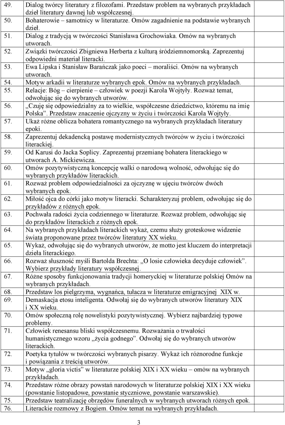 Związki twórczości Zbigniewa Herberta z kulturą śródziemnomorską. Zaprezentuj odpowiedni materiał literacki. 53. Ewa Lipska i Stanisław Barańczak jako poeci moraliści. Omów na wybranych utworach. 54.