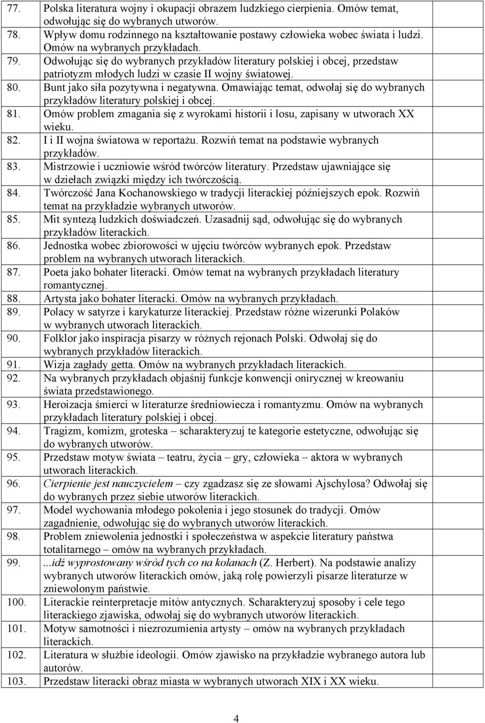 Omawiając temat, odwołaj się do wybranych przykładów literatury polskiej i obcej. 81. Omów problem zmagania się z wyrokami historii i losu, zapisany w utworach XX wieku. 82.