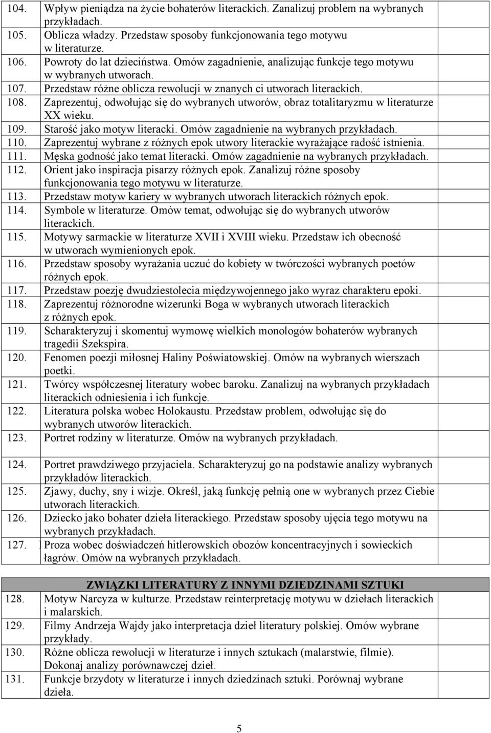 Zaprezentuj, odwołując się do wybranych utworów, obraz totalitaryzmu w literaturze XX wieku. 109. Starość jako motyw literacki. Omów zagadnienie na wybranych 110.