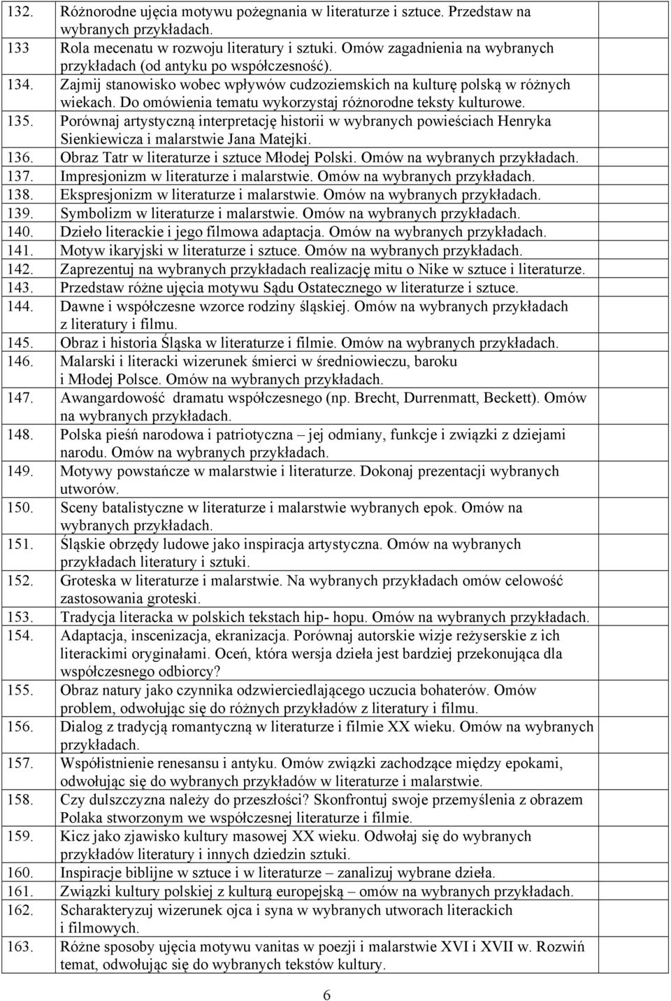 Do omówienia tematu wykorzystaj różnorodne teksty kulturowe. 135. Porównaj artystyczną interpretację historii w wybranych powieściach Henryka Sienkiewicza i malarstwie Jana Matejki. 136.