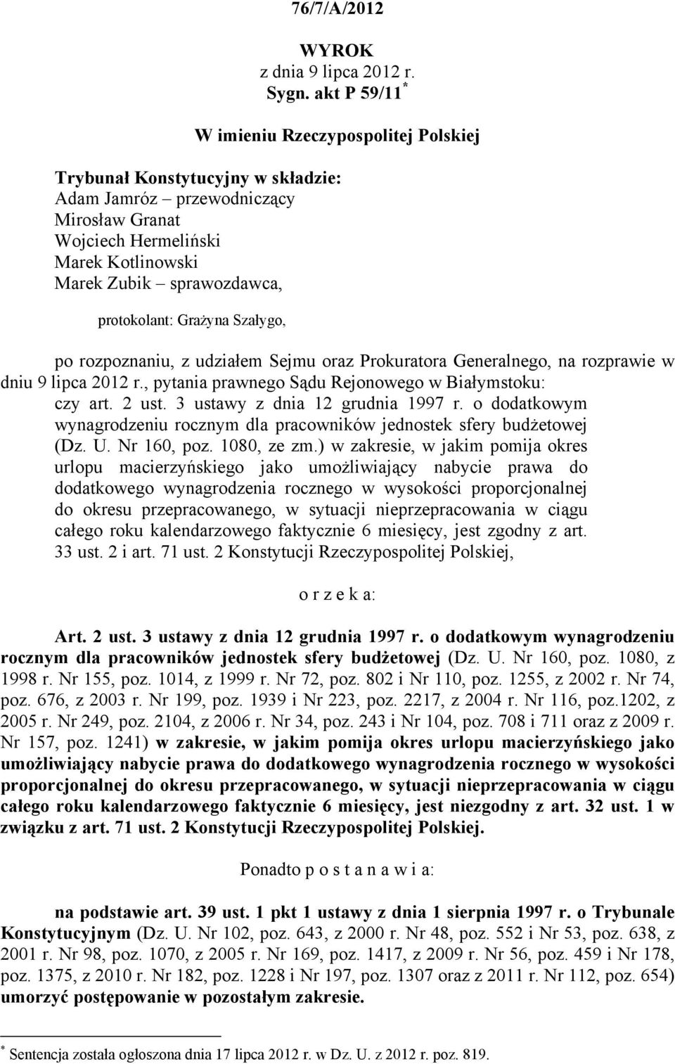 protokolant: Grażyna Szałygo, po rozpoznaniu, z udziałem Sejmu oraz Prokuratora Generalnego, na rozprawie w dniu 9 lipca 2012 r., pytania prawnego Sądu Rejonowego w Białymstoku: czy art. 2 ust.