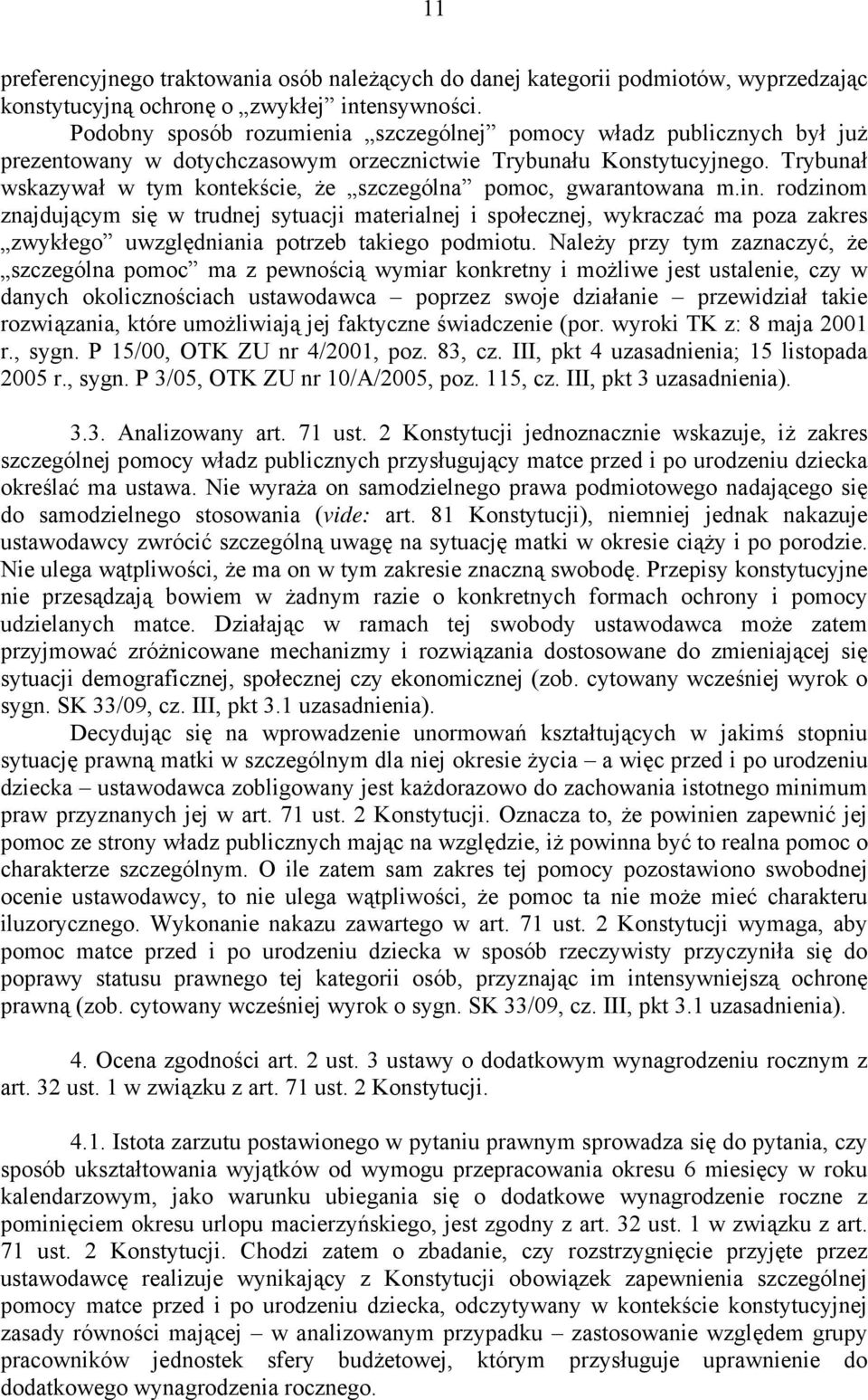 Trybunał wskazywał w tym kontekście, że szczególna pomoc, gwarantowana m.in.