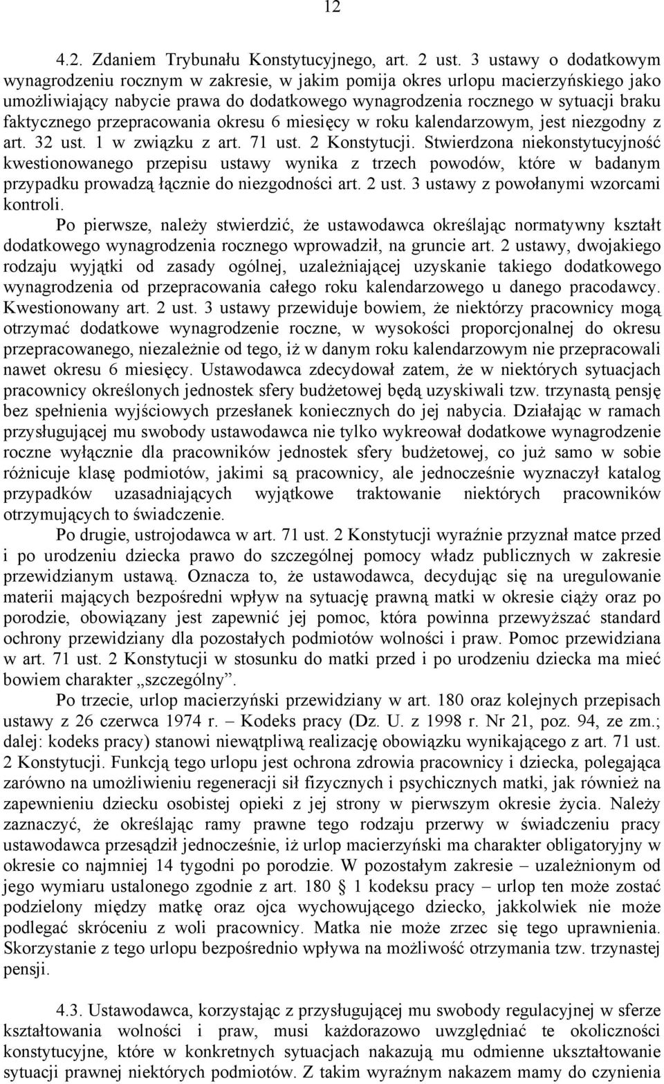 przepracowania okresu 6 miesięcy w roku kalendarzowym, jest niezgodny z art. 32 ust. 1 w związku z art. 71 ust. 2 Konstytucji.