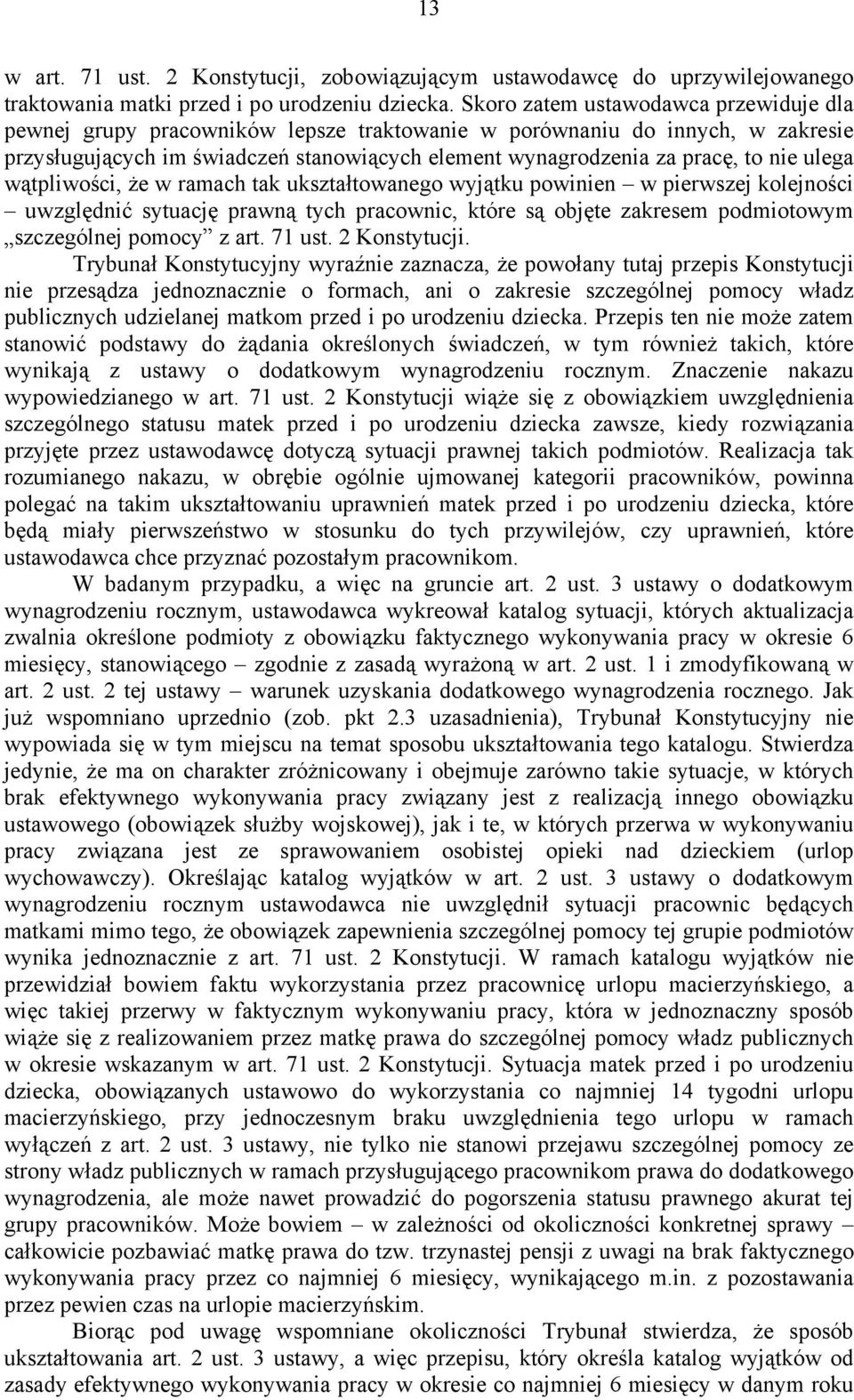 ulega wątpliwości, że w ramach tak ukształtowanego wyjątku powinien w pierwszej kolejności uwzględnić sytuację prawną tych pracownic, które są objęte zakresem podmiotowym szczególnej pomocy z art.