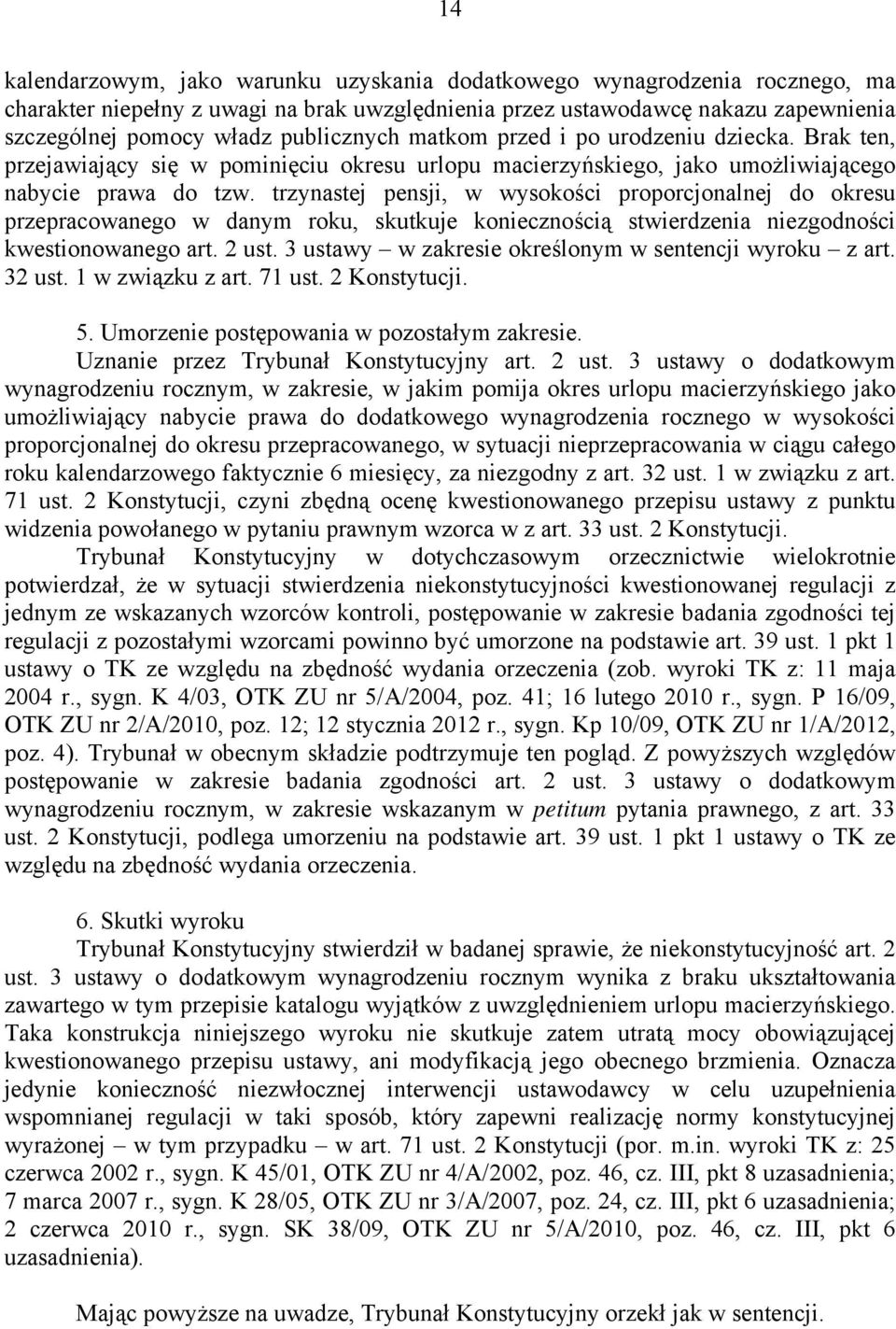 trzynastej pensji, w wysokości proporcjonalnej do okresu przepracowanego w danym roku, skutkuje koniecznością stwierdzenia niezgodności kwestionowanego art. 2 ust.