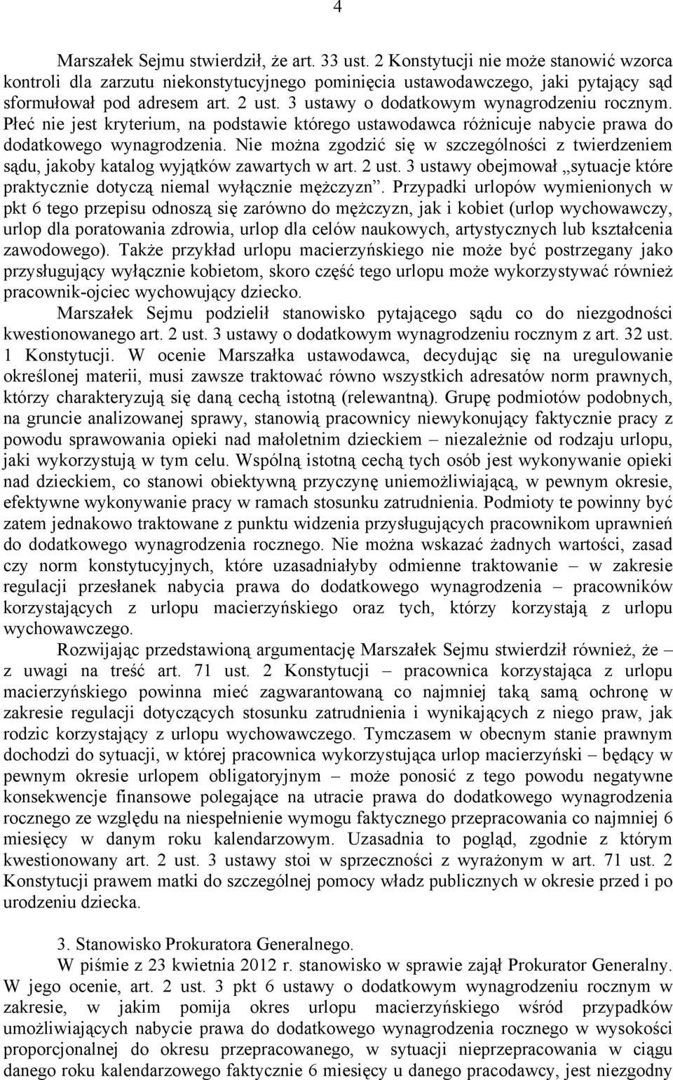 Nie można zgodzić się w szczególności z twierdzeniem sądu, jakoby katalog wyjątków zawartych w art. 2 ust. 3 ustawy obejmował sytuacje które praktycznie dotyczą niemal wyłącznie mężczyzn.