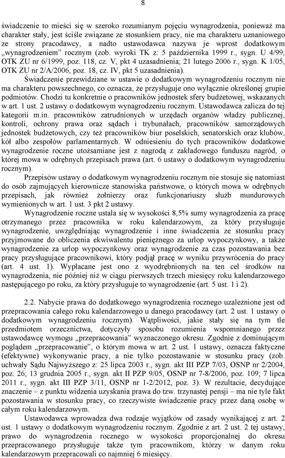 , sygn. K 1/05, OTK ZU nr 2/A/2006, poz. 18, cz. IV, pkt 5 uzasadnienia).