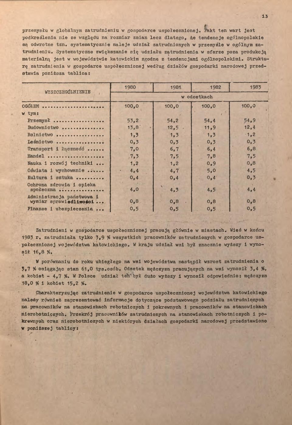 Systematyczne zwększane sę udzału zatrudnena w sferze poza produkcją materalną jest w województwe katowckm zgodne z tendencjam ogólnopolskm.