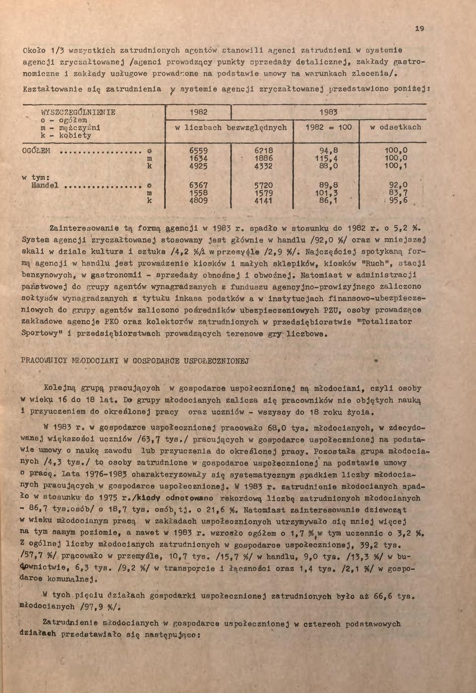 Kształtowane sę zatrudnena y systeme agencj zryczałtowanej przedstawono ponżej: WYSZCZEGÓLNIENIE o - ogółem m - mężczyźn k - kobety 1982 1983 w lczbach bezwzględnych 1982 *. 100 w odsetkach OGÓŁEM.