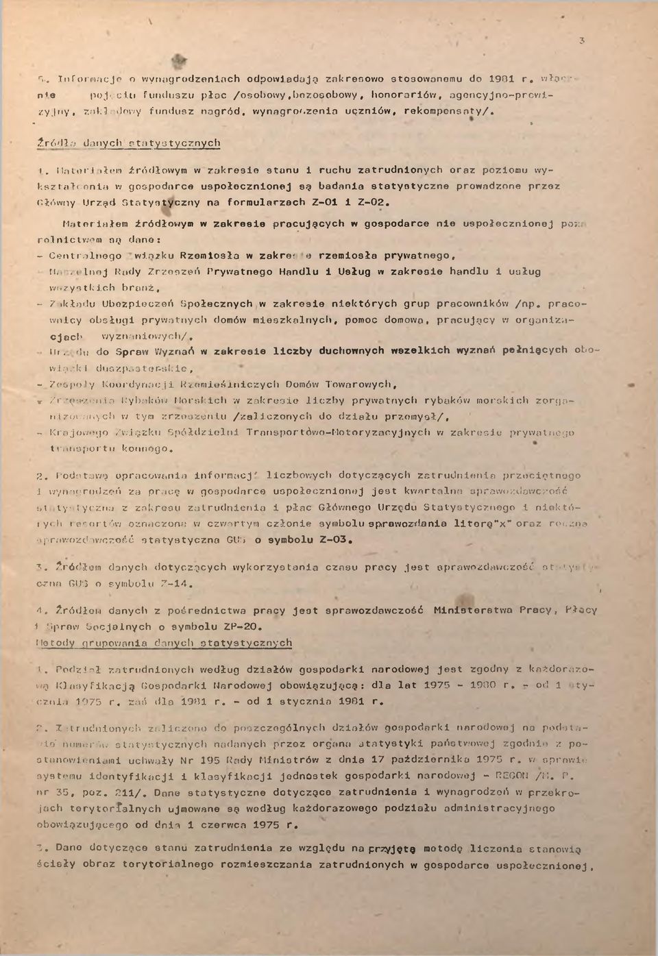 Matorj łem źródłowym w zakrese stanu ruchu zatrudnonych oraz pozomu wykształcena w gospodarce uspołecznonej są badana statystyczne prowadzone przez fłówny tjrzęd Statystyczny na formularzach Z-01