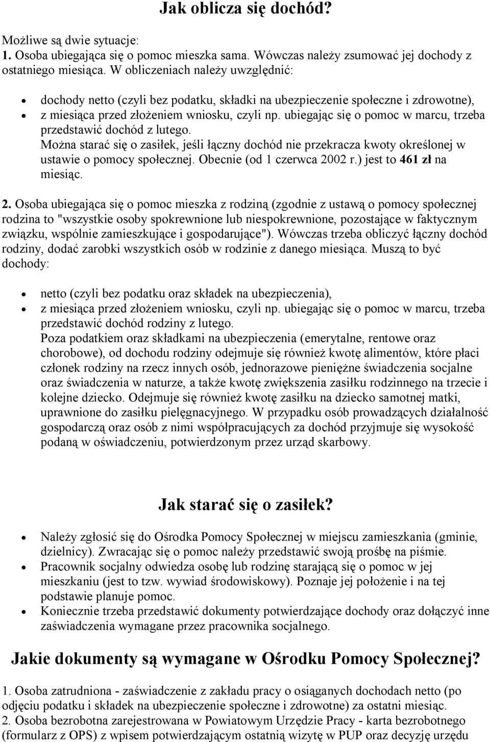 ubiegając się o pomoc w marcu, trzeba przedstawić dochód z lutego. Można starać się o zasiłek, jeśli łączny dochód nie przekracza kwoty określonej w ustawie o pomocy społecznej.
