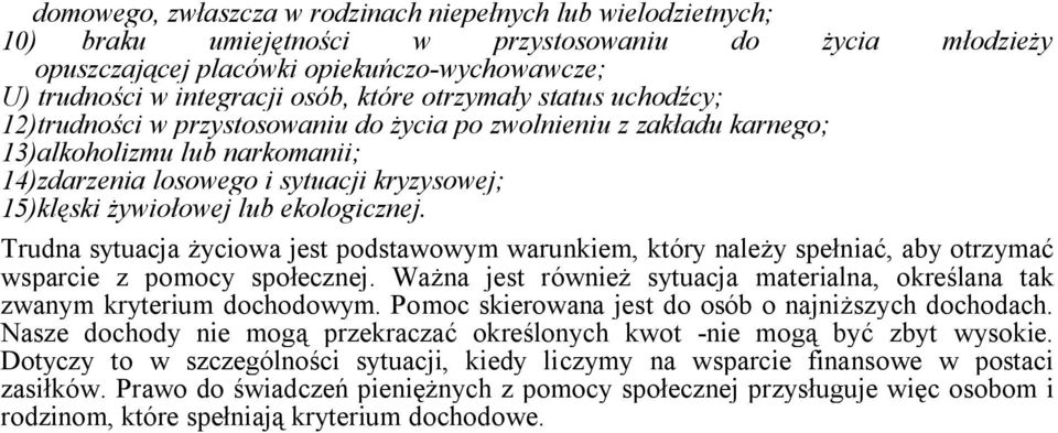 żywiołowej lub ekologicznej. Trudna sytuacja życiowa jest podstawowym warunkiem, który należy spełniać, aby otrzymać wsparcie z pomocy społecznej.