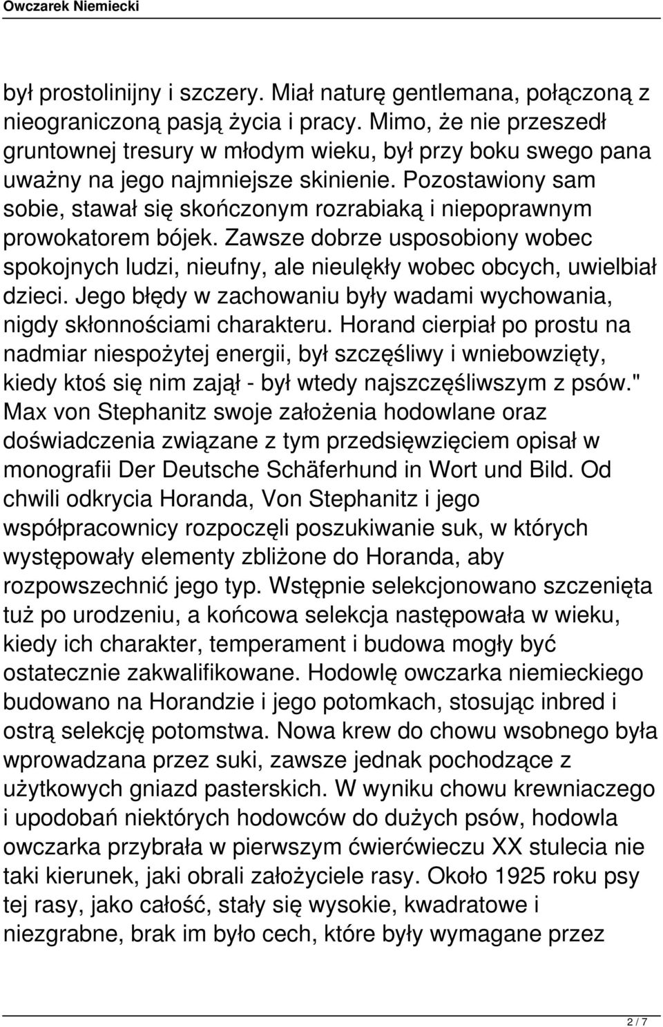 Pozostawiony sam sobie, stawał się skończonym rozrabiaką i niepoprawnym prowokatorem bójek. Zawsze dobrze usposobiony wobec spokojnych ludzi, nieufny, ale nieulękły wobec obcych, uwielbiał dzieci.