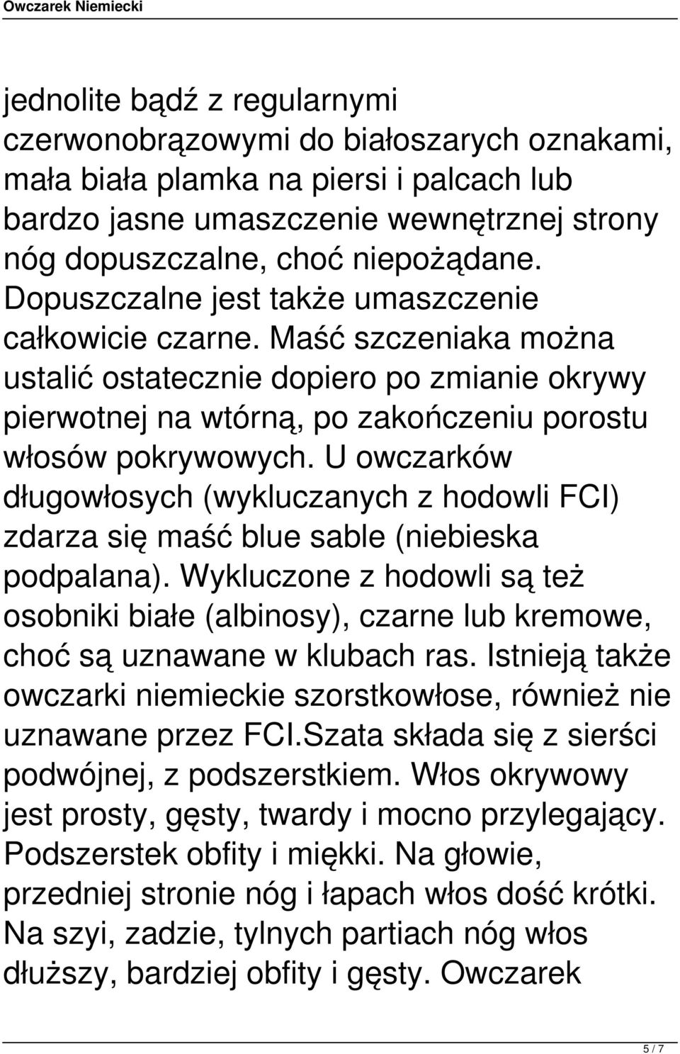 U owczarków długowłosych (wykluczanych z hodowli FCI) zdarza się maść blue sable (niebieska podpalana).