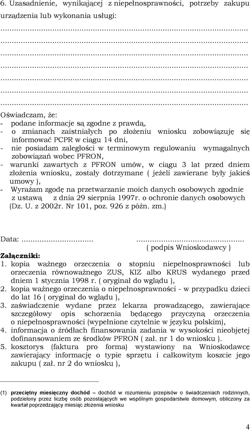 dniem złoŝenia wniosku, zostały dotrzymane ( jeŝeli zawierane były jakieś umowy ), - WyraŜam zgodę na przetwarzanie moich danych osobowych zgodnie z ustawą z dnia 29 sierpnia 1997r.