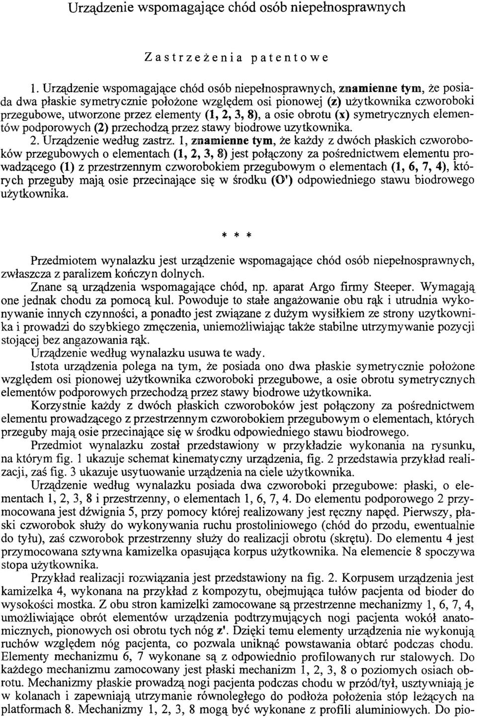 (1, 2, 3, 8), a osie obrotu (x) symetrycznych elementów podporowych (2) przechodzą przez stawy biodrowe użytkownika. 2. Urządzenie według zastrz.