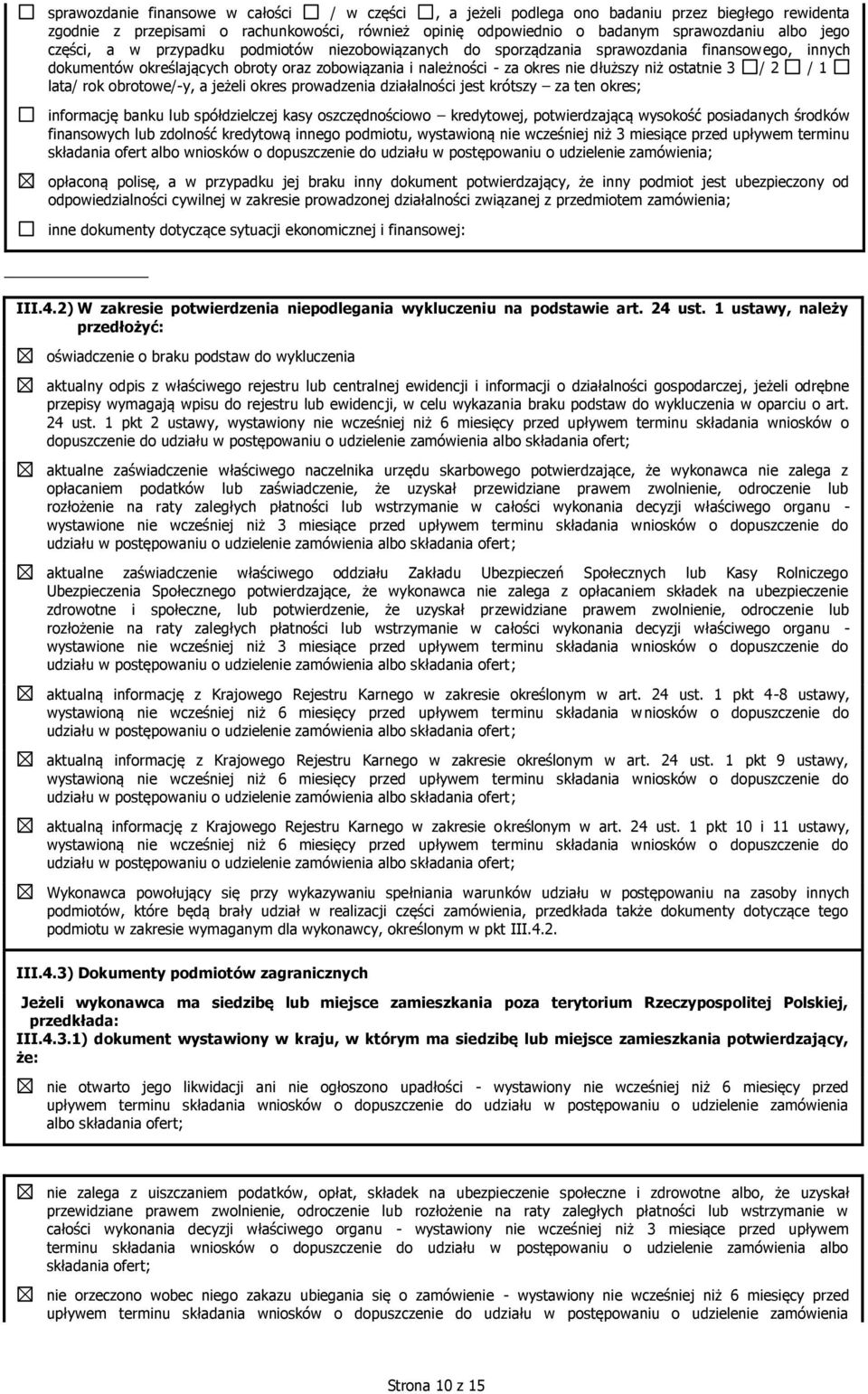 / 2 / 1 lata/ rok obrotowe/-y, a jeżeli okres prowadzenia działalności jest krótszy za ten okres; informację banku lub spółdzielczej kasy oszczędnościowo kredytowej, potwierdzającą wysokość
