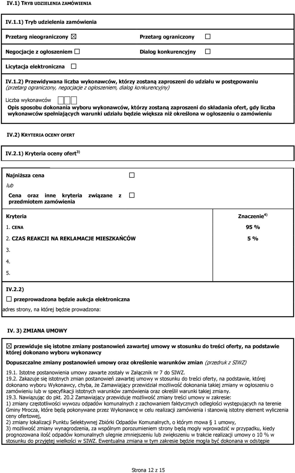 wyboru wykonawców, którzy zostaną zaproszeni do składania ofert, gdy liczba wykonawców spełniających warunki udziału będzie większa niż określona w ogłoszeniu o zamówieniu IV.
