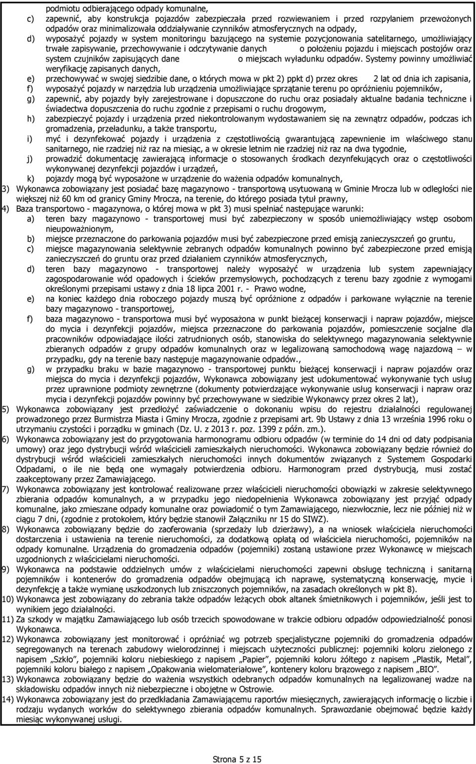 położeniu pojazdu i miejscach postojów oraz system czujników zapisujących dane o miejscach wyładunku odpadów.