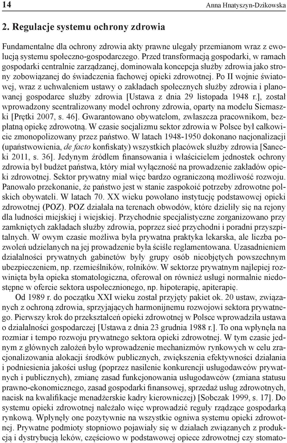 Po II wojnie światowej, wraz z uchwaleniem ustawy o zakładach społecznych służby zdrowia i planowanej gospodarce służby zdrowia [Ustawa z dnia 29 listopada 1948 r.