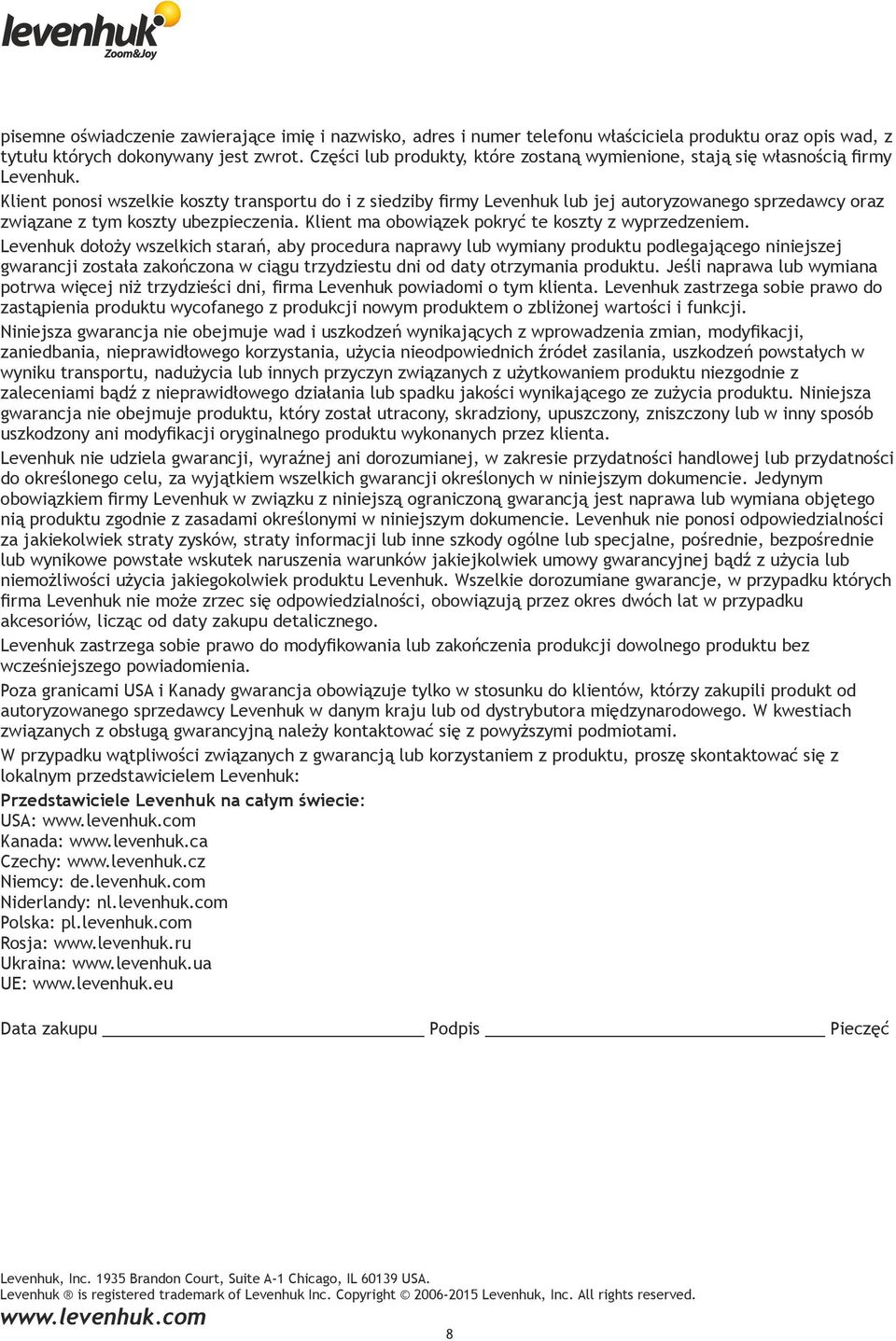 Klient ponosi wszelkie koszty transportu do i z siedziby firmy Levenhuk lub jej autoryzowanego sprzedawcy oraz związane z tym koszty ubezpieczenia.