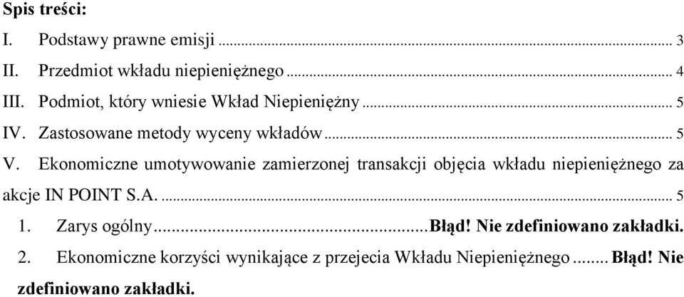 Ekonomiczne umotywowanie zamierzonej transakcji objęcia wkładu niepieniężnego za akcje IN POINT S.A.... 5 1.