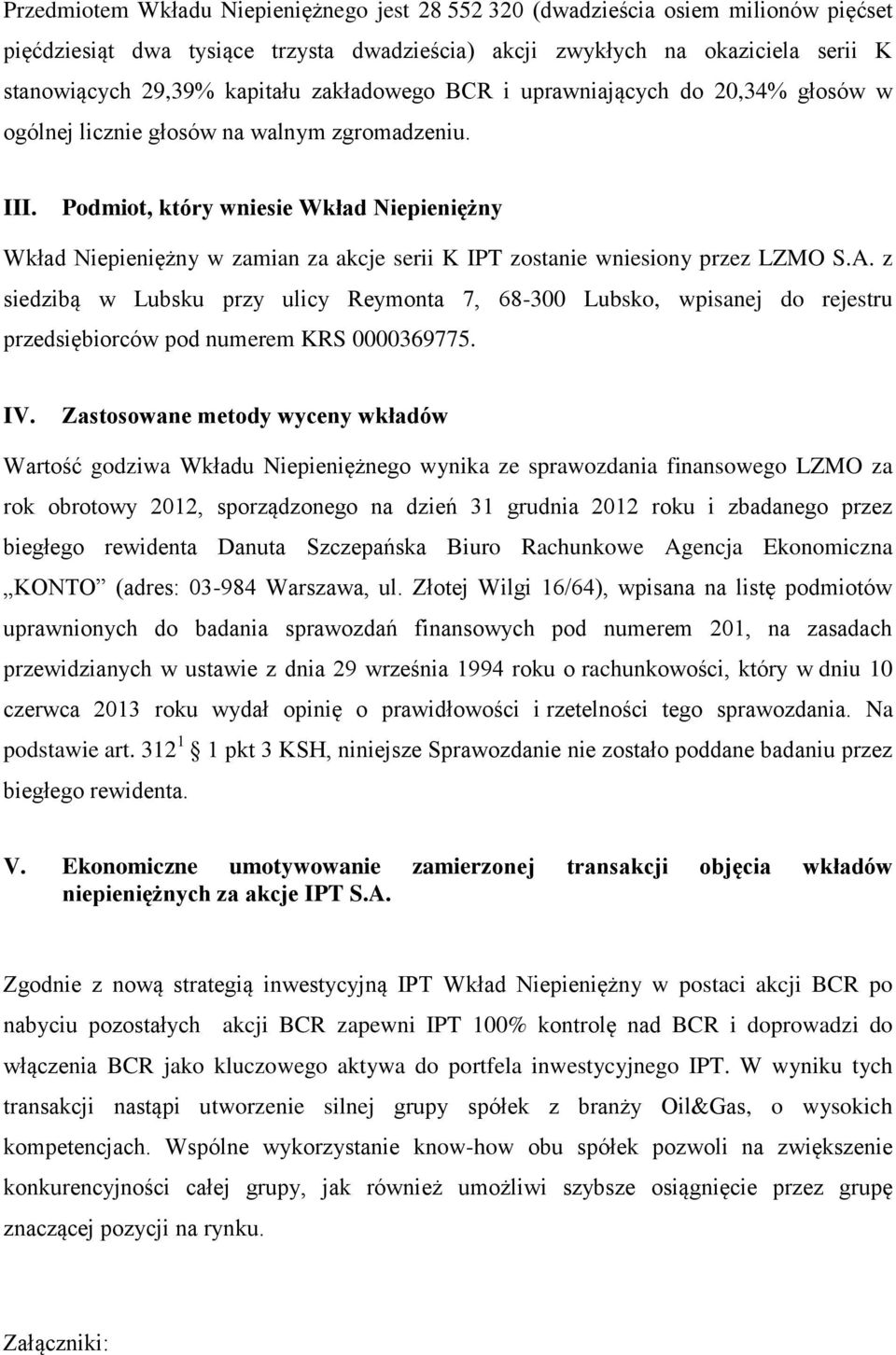 Podmiot, który wniesie Wkład Niepieniężny Wkład Niepieniężny w zamian za akcje serii K IPT zostanie wniesiony przez LZMO S.A.