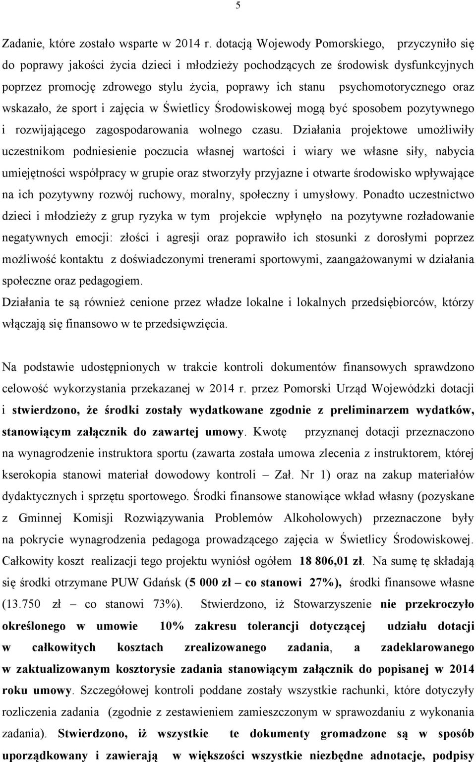 psychomotorycznego oraz wskazało, że sport i zajęcia w Świetlicy Środowiskowej mogą być sposobem pozytywnego i rozwijającego zagospodarowania wolnego czasu.