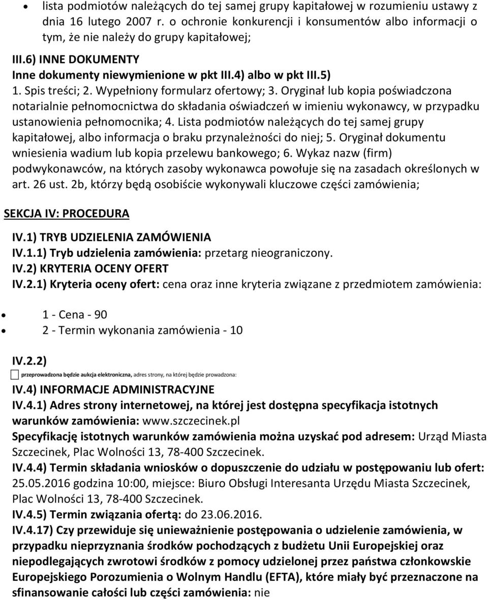 Wypełniony formularz ofertowy; 3. Oryginał lub kopia poświadczona notarialnie pełnomocnictwa do składania oświadczeń w imieniu wykonawcy, w przypadku ustanowienia pełnomocnika; 4.