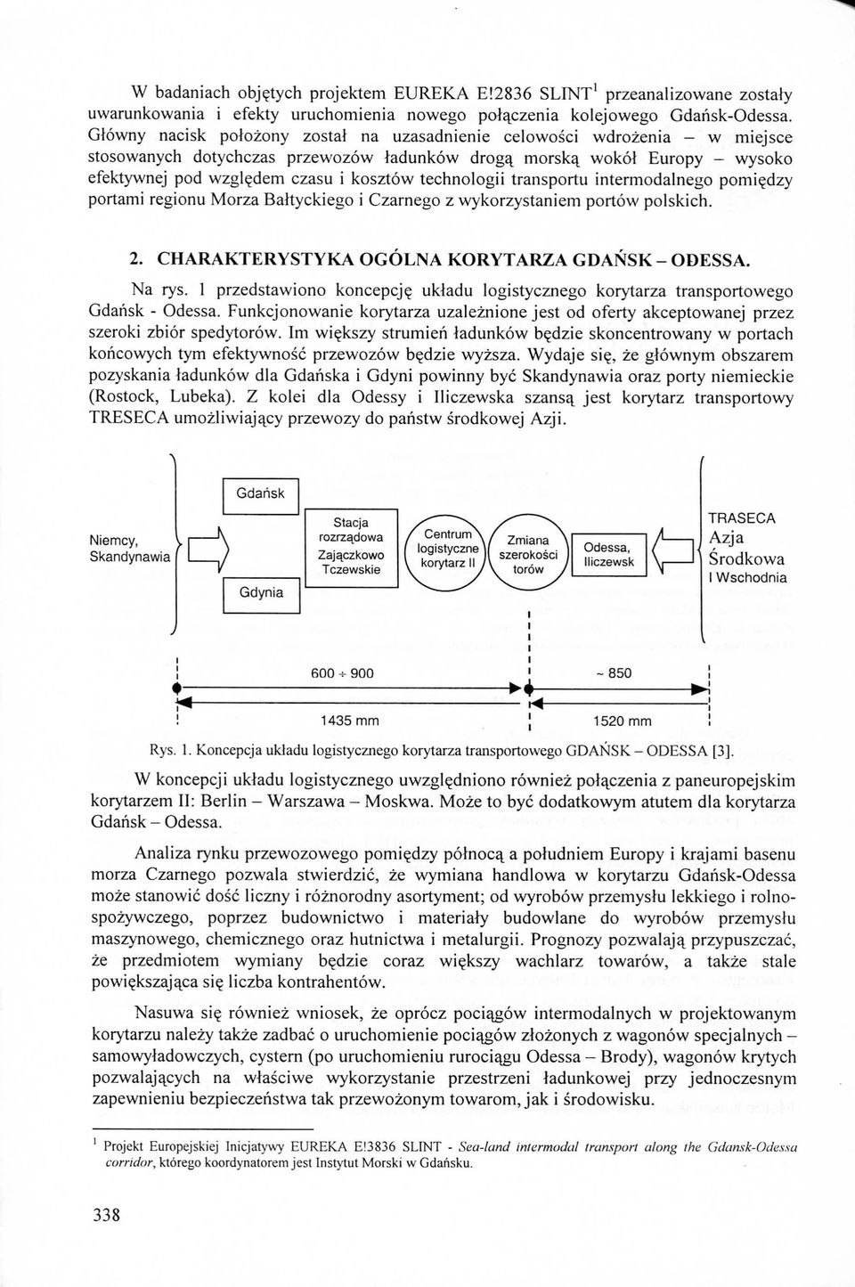 technologii transportu intermodalnego pomi^dzy portami regionu Morza Battyckiego i Czarnego z wykorzystaniem portow polskich. 2. CHARAKTERYSTYKA OGOLNA KORYTARZA GDANSK - ODESSA. Na rys.