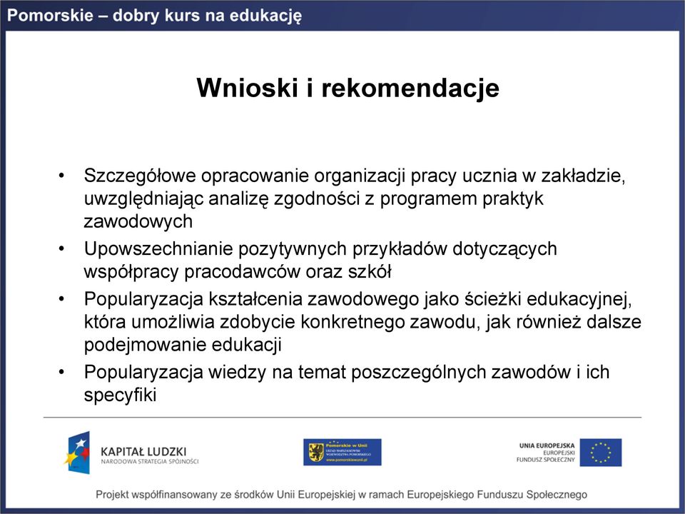 pracodawców oraz szkół Popularyzacja kształcenia zawodowego jako ścieżki edukacyjnej, która umożliwia zdobycie