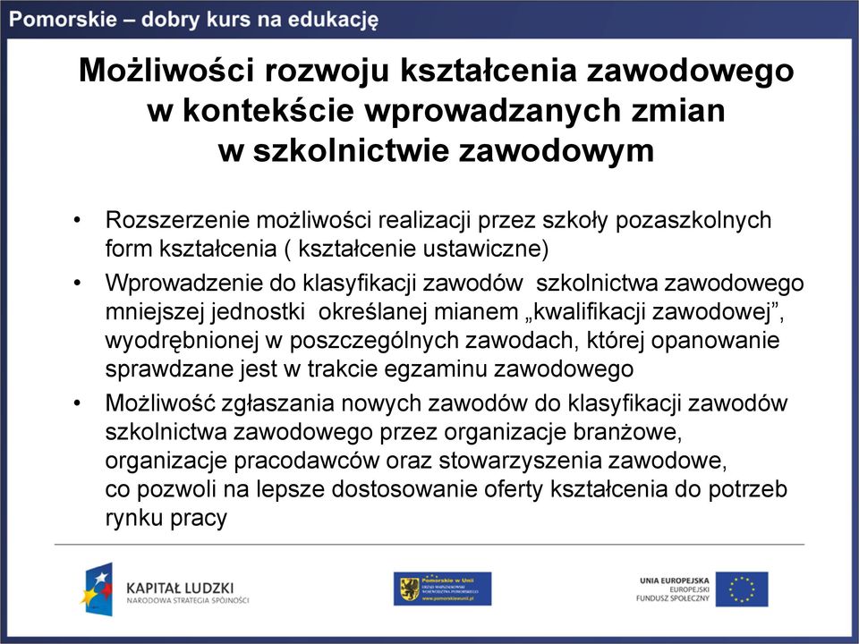 wyodrębnionej w poszczególnych zawodach, której opanowanie sprawdzane jest w trakcie egzaminu zawodowego Możliwość zgłaszania nowych zawodów do klasyfikacji zawodów