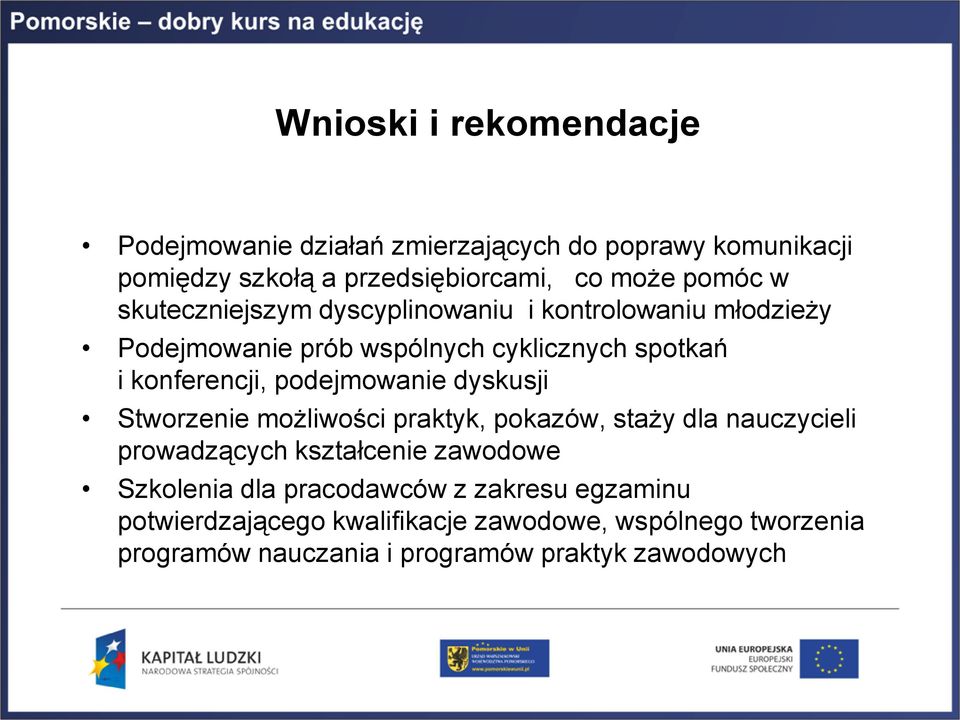 podejmowanie dyskusji Stworzenie możliwości praktyk, pokazów, staży dla nauczycieli prowadzących kształcenie zawodowe Szkolenia dla