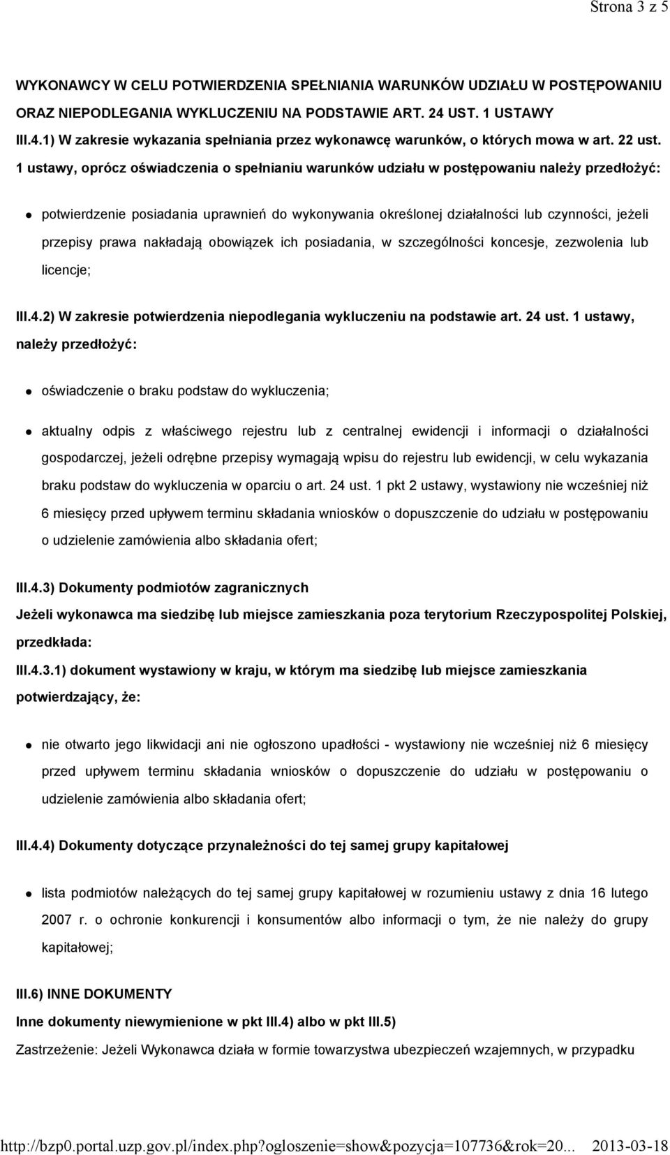 1 ustawy, oprócz oświadczenia o spełnianiu warunków udziału w postępowaniu należy przedłożyć: potwierdzenie posiadania uprawnień do wykonywania określonej działalności lub czynności, jeżeli przepisy