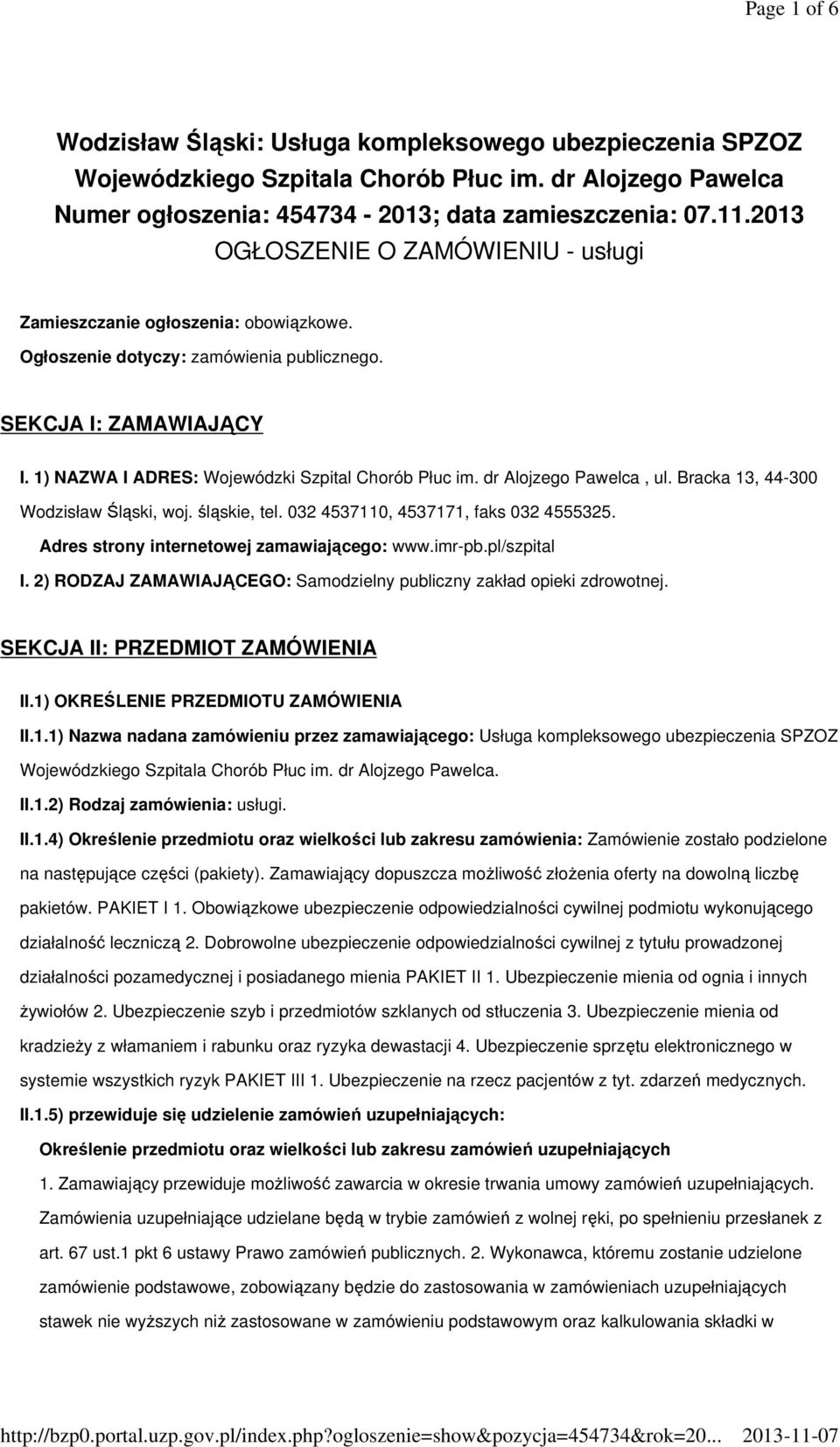 dr Alojzego Pawelca, ul. Bracka 13, 44-300 Wodzisław Śląski, woj. śląskie, tel. 032 4537110, 4537171, faks 032 4555325. Adres strony internetowej zamawiającego: www.imr-pb.pl/szpital I.