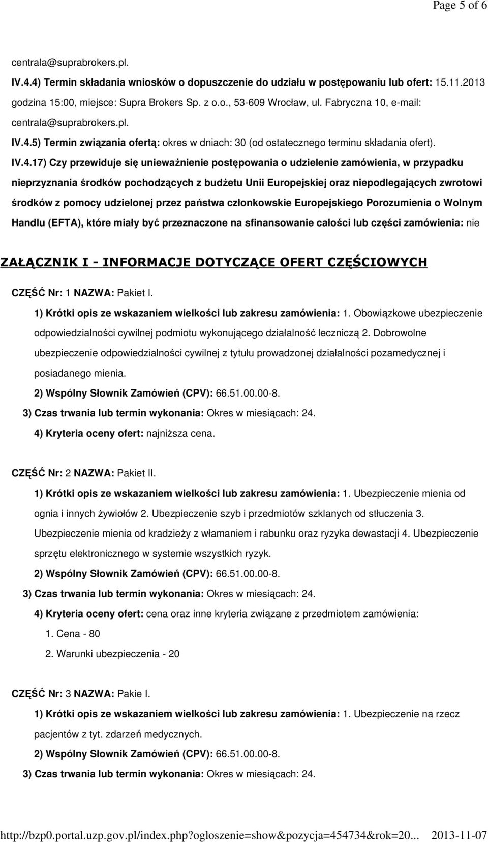 5) Termin związania ofertą: okres w dniach: 30 (od ostatecznego terminu składania ofert). IV.4.