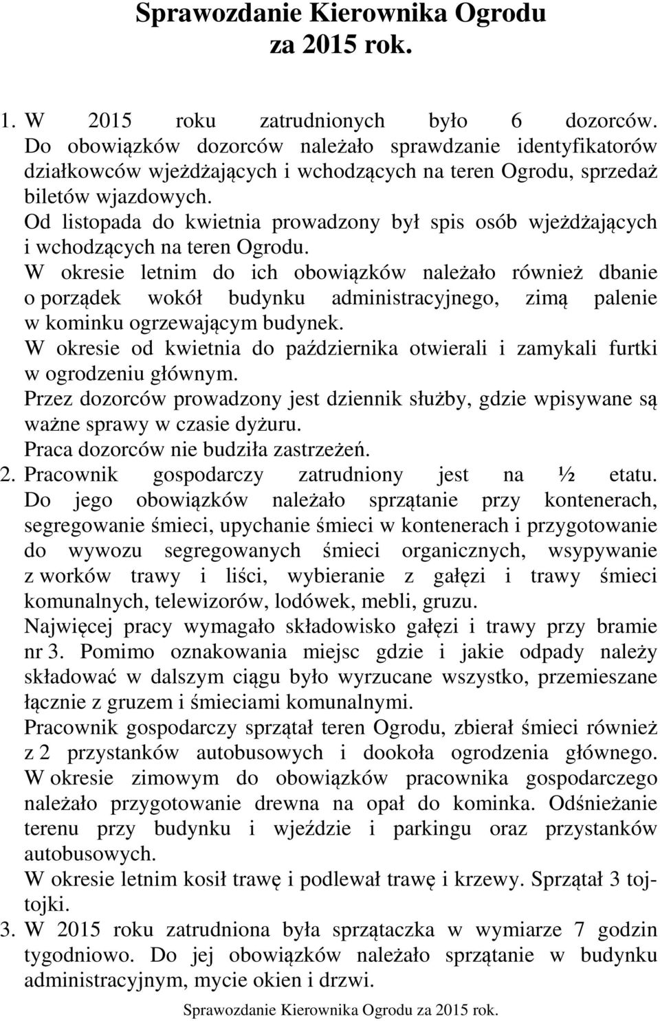 Od listopada do kwietnia prowadzony był spis osób wjeżdżających i wchodzących na teren Ogrodu.