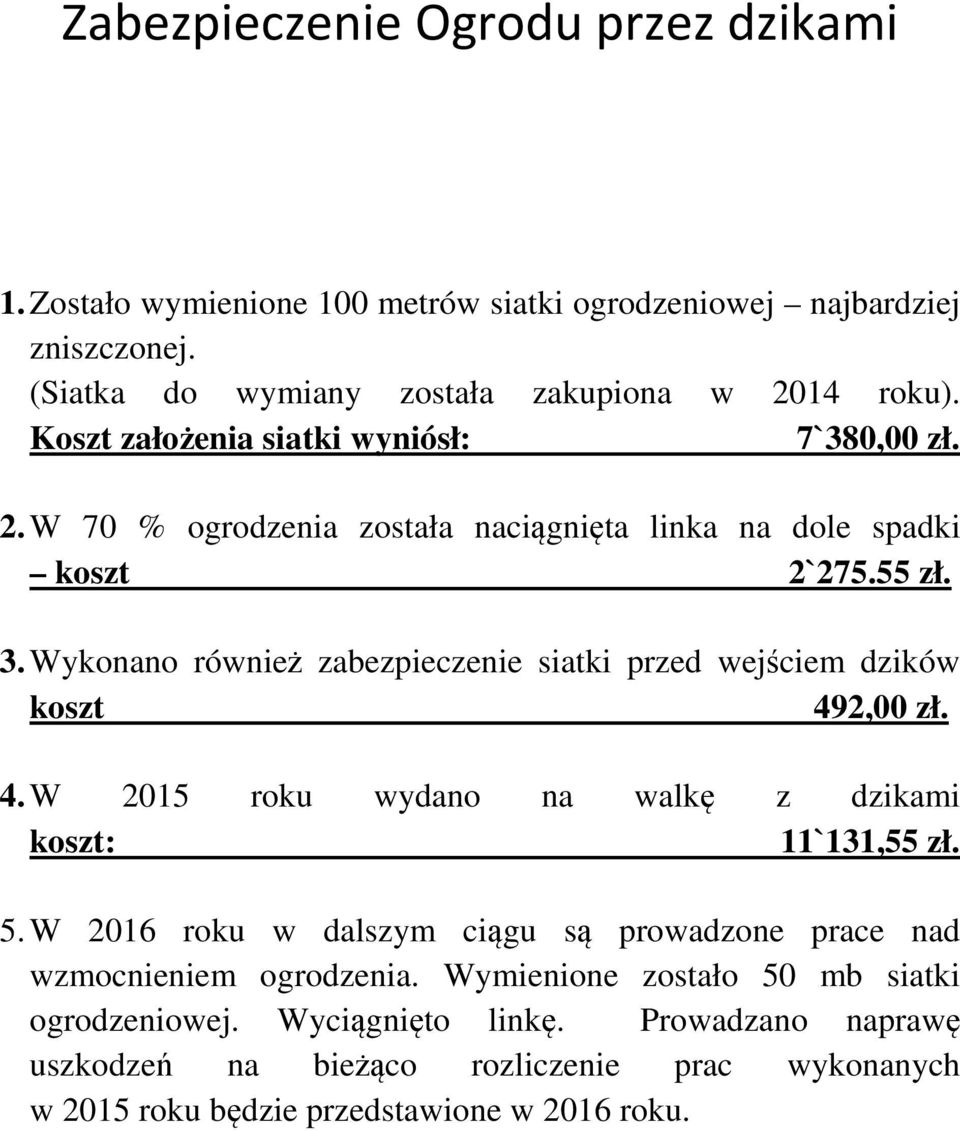 Wykonano również zabezpieczenie siatki przed wejściem dzików koszt 492,00 zł. 4. W 2015 roku wydano na walkę z dzikami koszt: 11`131,55 zł. 5.