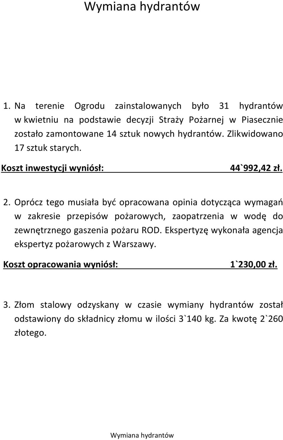 Zlikwidowano 17 sztuk starych. Koszt inwestycji wyniósł: 44`992,42 zł. 2.