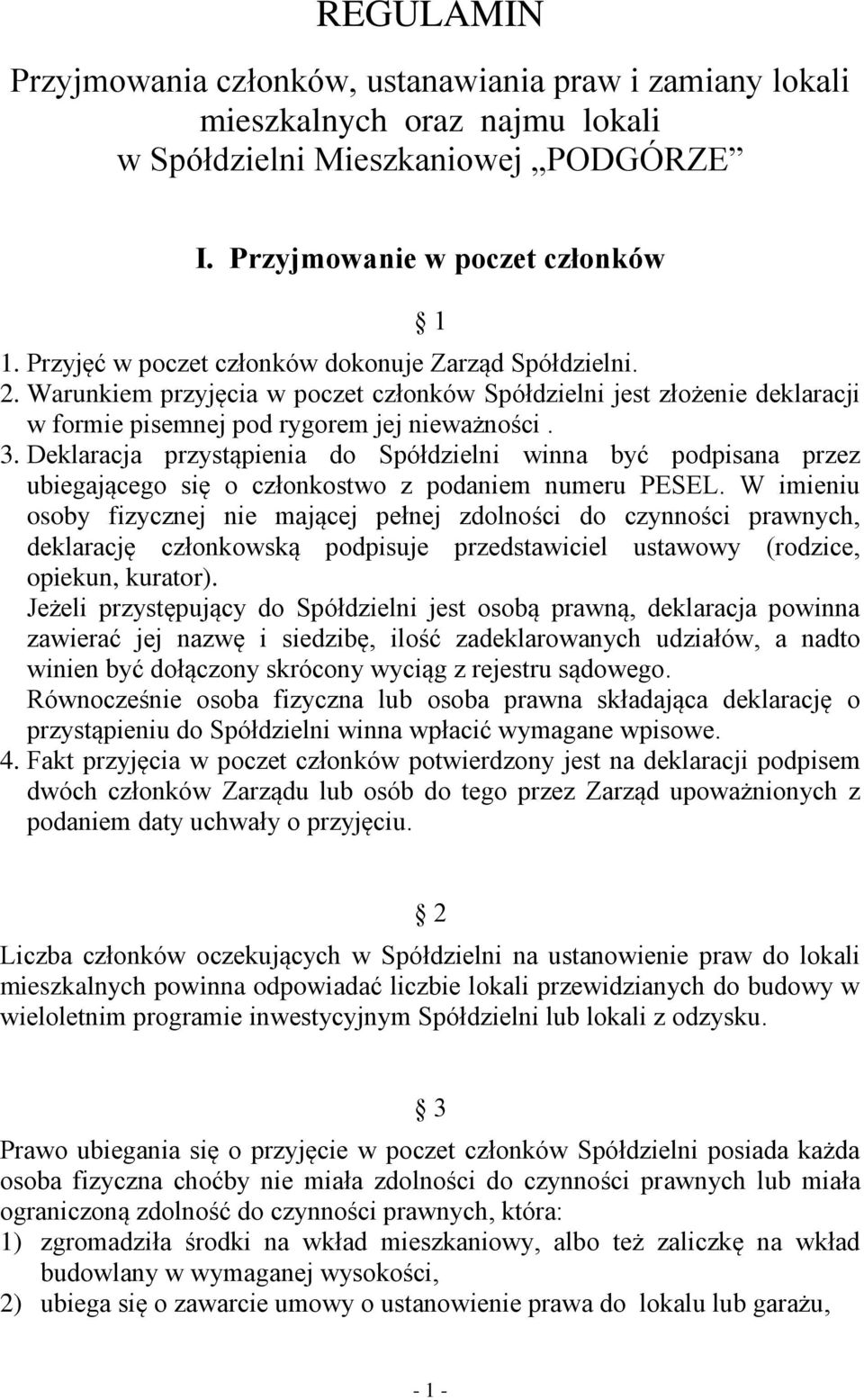 Deklaracja przystąpienia do Spółdzielni winna być podpisana przez ubiegającego się o członkostwo z podaniem numeru PESEL.