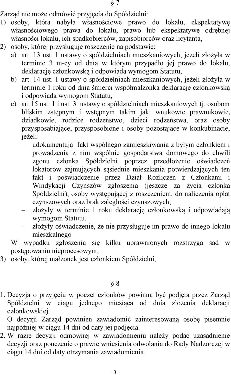 1 ustawy o spółdzielniach mieszkaniowych, jeżeli złożyła w terminie 3 m-cy od dnia w którym przypadło jej prawo do lokalu, deklarację członkowską i odpowiada wymogom Statutu, b) art. 14 ust.