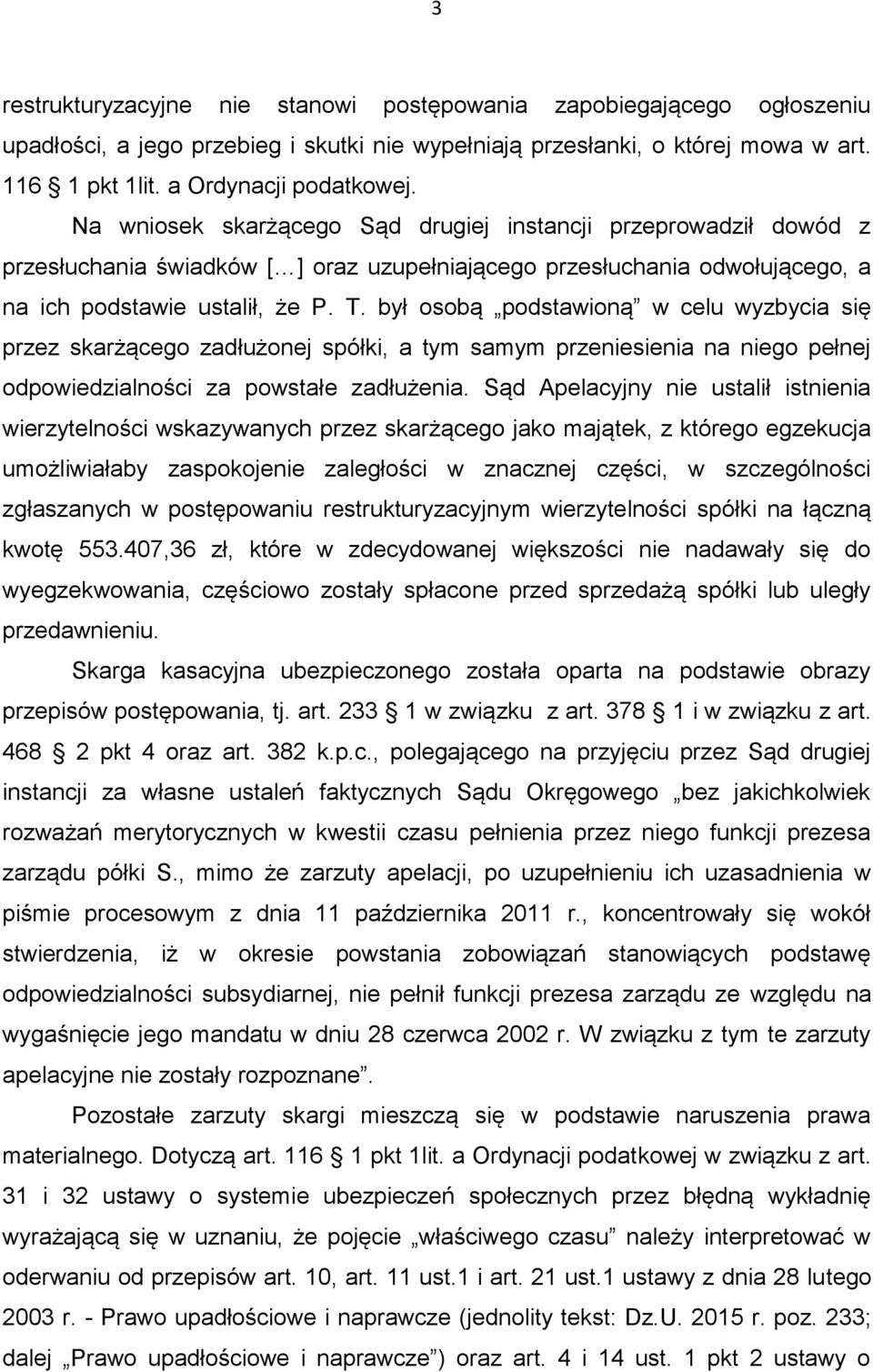 był osobą podstawioną w celu wyzbycia się przez skarżącego zadłużonej spółki, a tym samym przeniesienia na niego pełnej odpowiedzialności za powstałe zadłużenia.