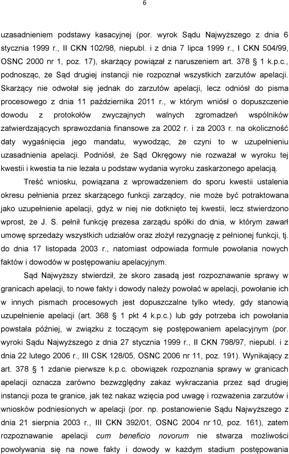 Skarżący nie odwołał się jednak do zarzutów apelacji, lecz odniósł do pisma procesowego z dnia 11 października 2011 r.