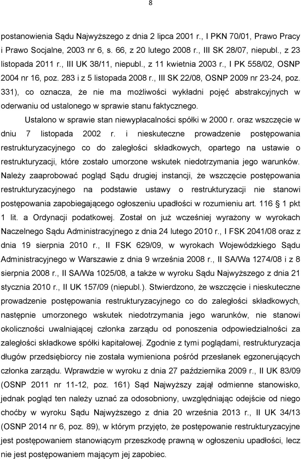 331), co oznacza, że nie ma możliwości wykładni pojęć abstrakcyjnych w oderwaniu od ustalonego w sprawie stanu faktycznego. Ustalono w sprawie stan niewypłacalności spółki w 2000 r.