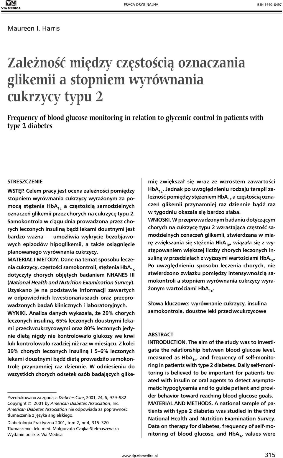 glikemii przez chorych na cukrzycę typu 2 Samokontrola w ciągu dnia prowadzona przez chorych leczonych insuliną bądź lekami doustnymi jest bardzo ważna umożliwia wykrycie bezobjawowych epizodów