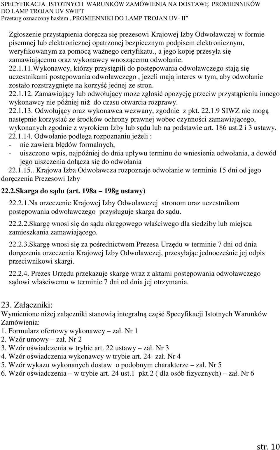 Wykonawcy, którzy przystąpili do postępowania odwoławczego stają się uczestnikami postępowania odwoławczego, jeżeli mają interes w tym, aby odwołanie zostało rozstrzygnięte na korzyść jednej ze stron.